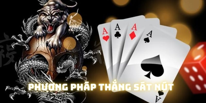 Cách thắng sát nút cũng là một mẹo chơi hay